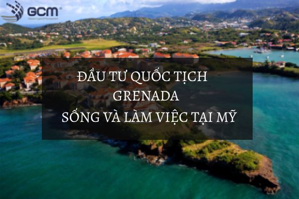 ĐẦU TƯ BẤT ĐỘNG SẢN GRENADA -  SỐNG VÀ LÀM VIỆC TẠI MỸ